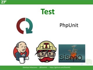 Test
PhpUnit

Gianluca Arbezzano - @GianArb – https://github.com/GianArb

 