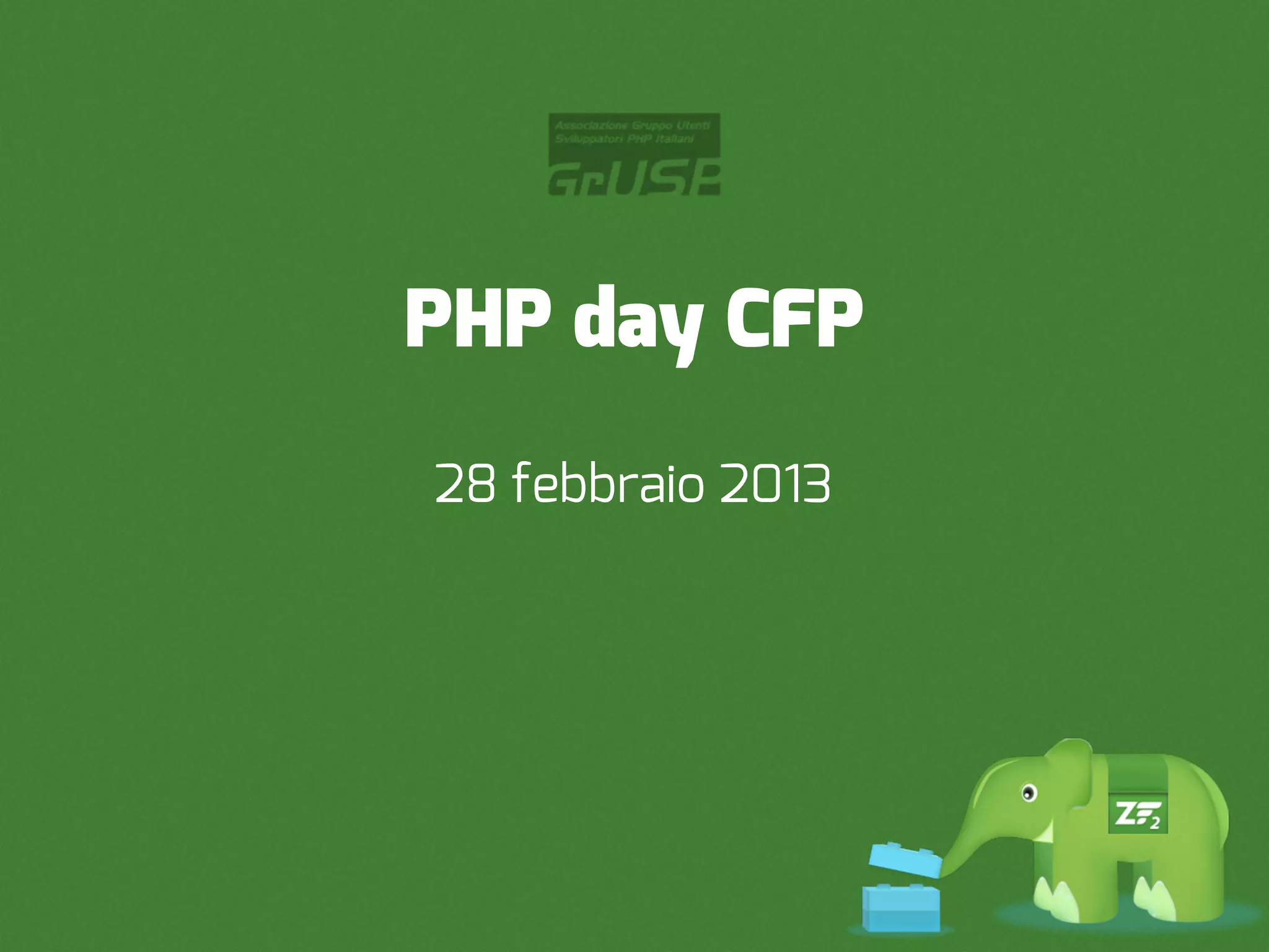 PHP day CFP
28 febbraio 2013
 
