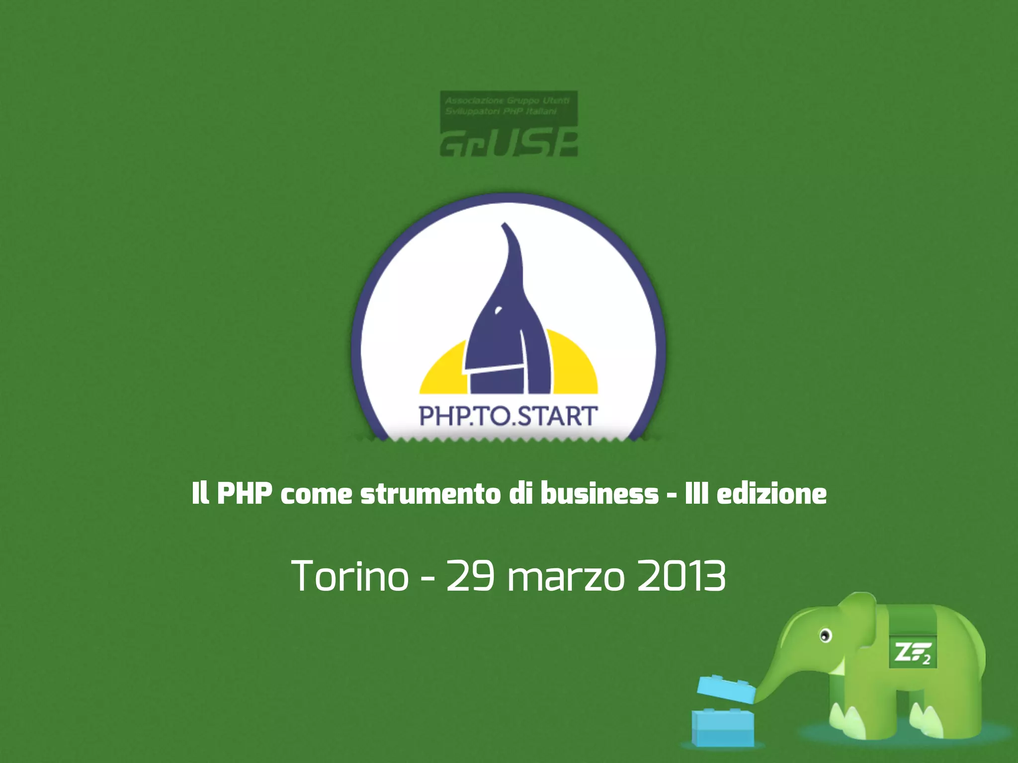 Il PHP come strumento di business - III edizione

       Torino - 29 marzo 2013
 