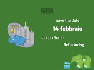 Save the date

      14 febbraio
Jacopo Romei
           Refactoring
 