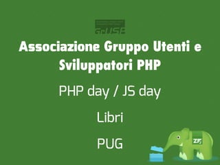 Associazione Gruppo Utenti e
      Sviluppatori PHP
      PHP day / JS day
           Libri
            PUG
 
