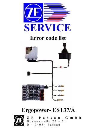 Error code list
Ergopower- EST37/A
Z F P a s s a u G m b h
D o n a u s t r a ß e 2 5 - 7 1
D - 9 4 0 3 4 P a s s a u
 