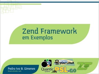 Zend Framework
  em Exemplos
 Pedro Ivo B. Gimenes
 