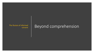 Beyond comprehensionThe illusion of informed
consent
 