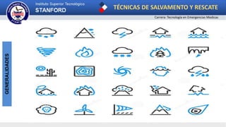 TÉCNICAS DE SALVAMENTO Y RESCATE
Carrera: Tecnología en Emergencias Medicas
GENERALIDADES
 