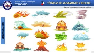 TÉCNICAS DE SALVAMENTO Y RESCATE
Carrera: Tecnología en Emergencias Medicas
GENERALIDADES
 