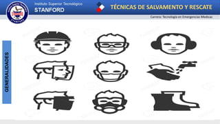 TÉCNICAS DE SALVAMENTO Y RESCATE
Carrera: Tecnología en Emergencias Medicas
GENERALIDADES
 