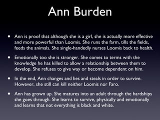 Ann Burden <ul><li>Ann is proof that although she is a girl, she is actually more effective and more powerful than Loomis....