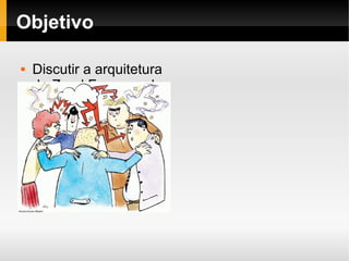    
Objetivo
 Discutir a arquitetura
do Zend Framework
 Demonstrar o uso
alguns componentes
 Discutir boas práticas
com o ZF
 