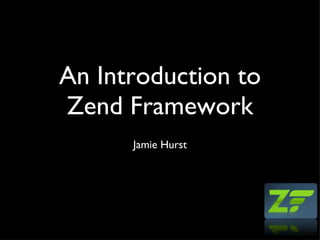 An Introduction to Zend Framework ,[object Object]