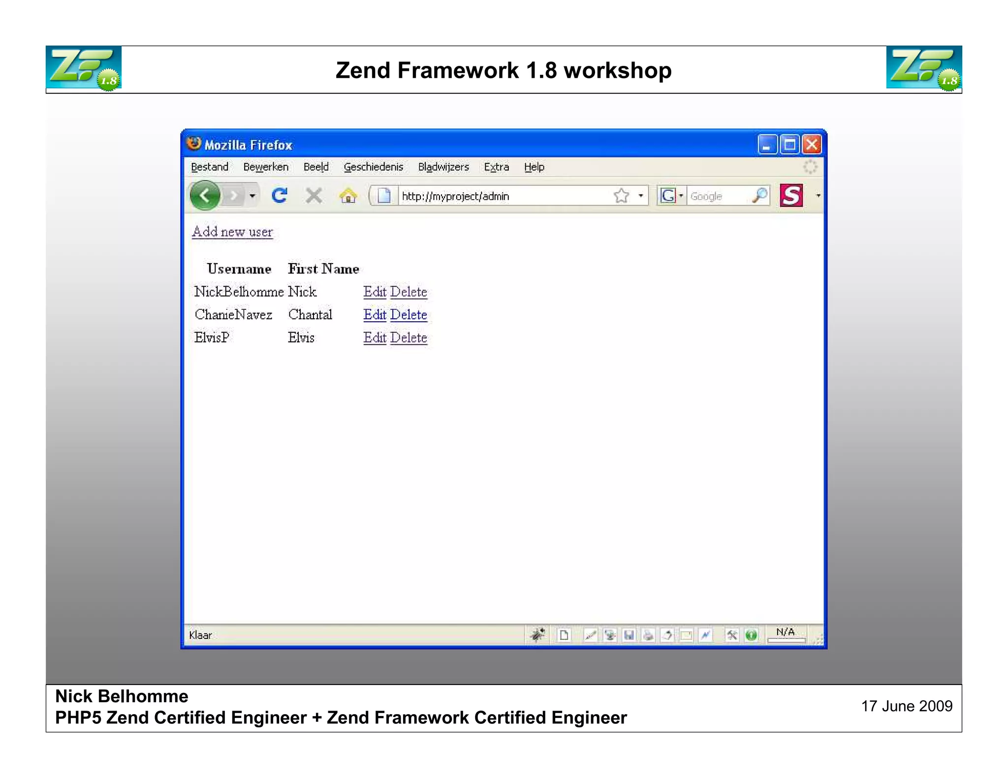 Zend Framework 1.8 workshop Nick Belhomme 17 June 2009 PHP5 Zend Certified Engineer 