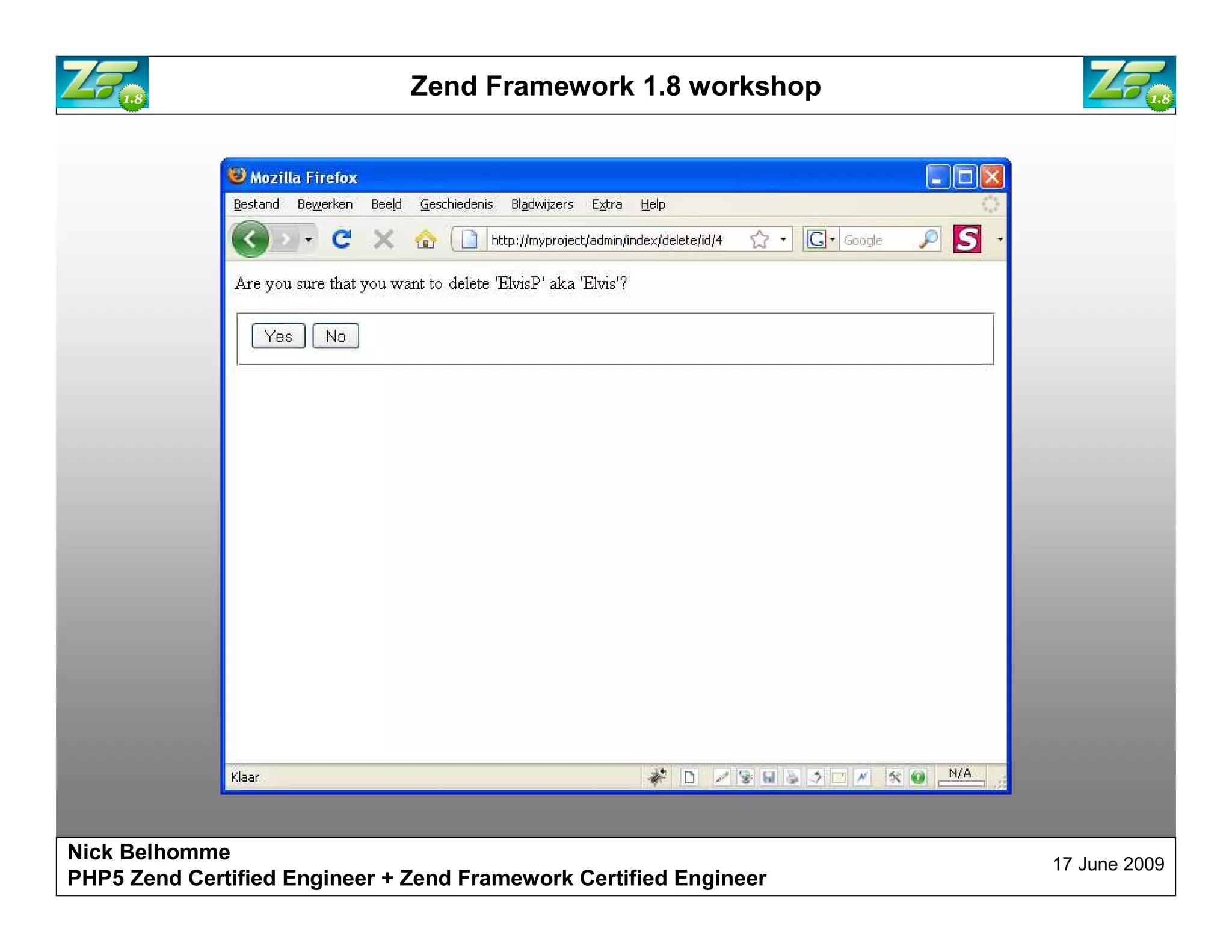 Zend Framework 1.8 workshop Nick Belhomme 17 June 2009 PHP5 Zend Certified Engineer 