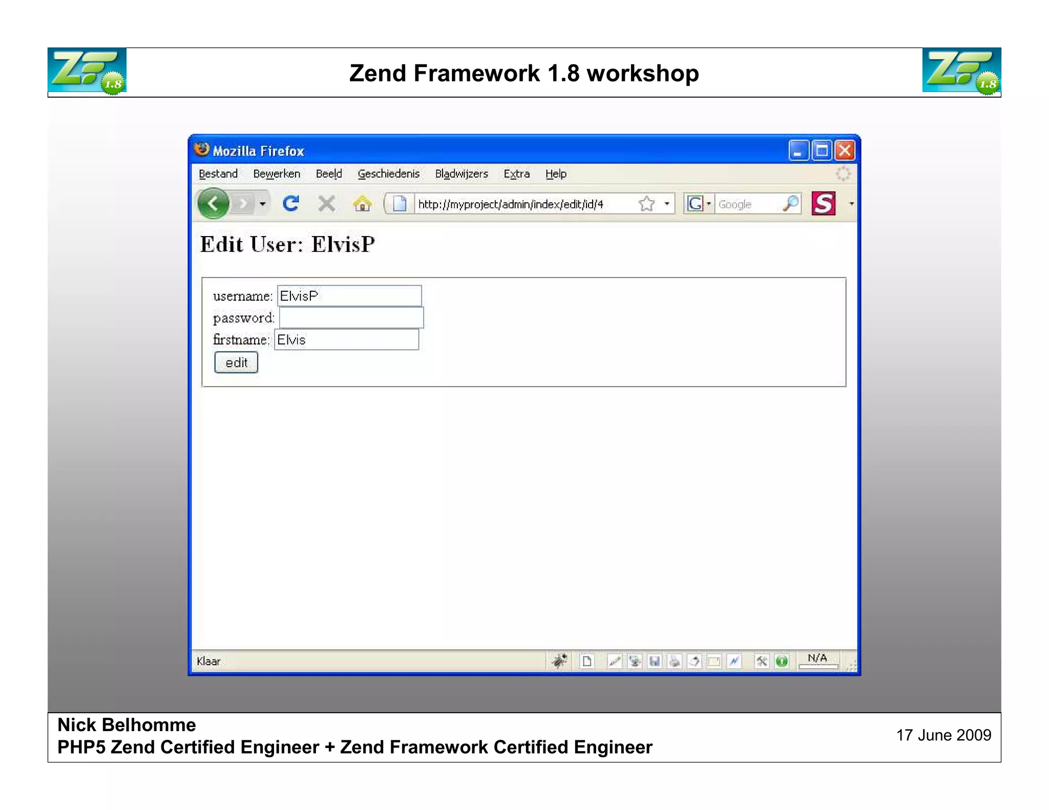 Zend Framework 1.8 workshop Nick Belhomme 17 June 2009 PHP5 Zend Certified Engineer 