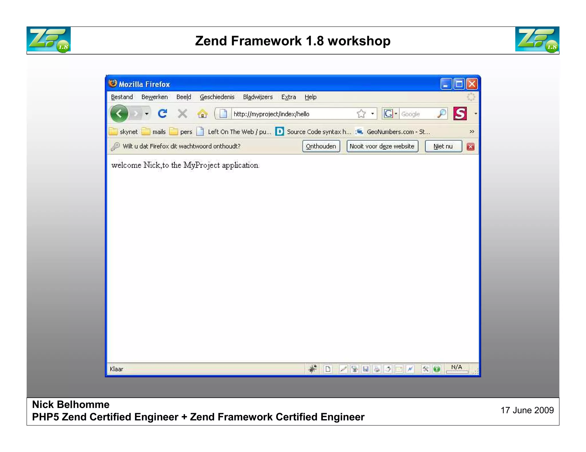 Zend Framework 1.8 workshop Nick Belhomme 17 June 2009 PHP5 Zend Certified Engineer 