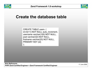 Zend Framework 1.8 workshop




             Create the database table

                      CREATE TABLE users (
       ...