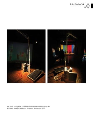 13
Sašo Sedlaček
fot. Miha Fras, prod. Aksioma – Institute for Contemporary Art
Kapelica gallery, Ljubljana, Slovenia, November 2007
 
