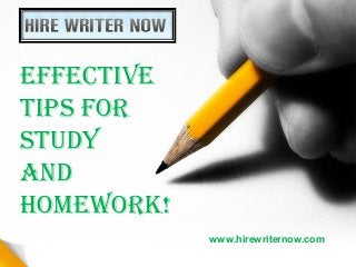 EffEctivE 
tips for 
study 
and 
HomEwork! 
www.hirewriternow.com 
 