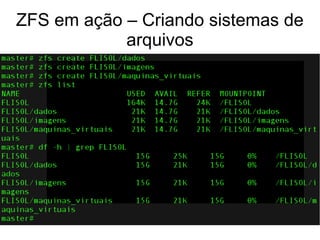 ZFS em ação – Criando sistemas de
            arquivos
 