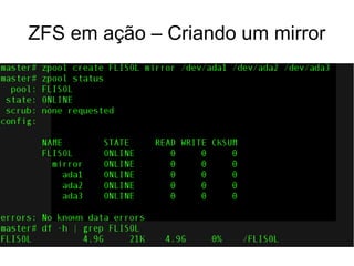 ZFS em ação – Criando um mirror
 