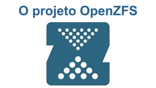 O projeto OpenZFS
 