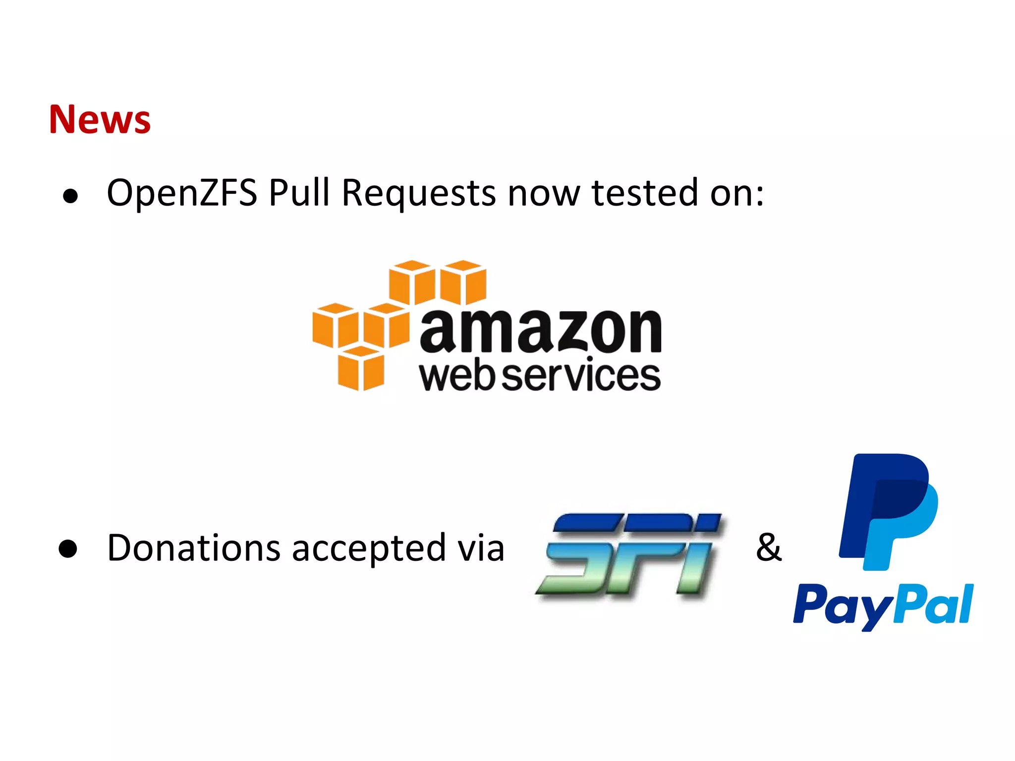 News
● OpenZFS Pull Requests now tested on:
● Donations accepted via &
 