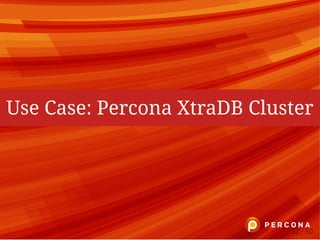 Use Case: Percona XtraDB Cluster
22 / 50
 