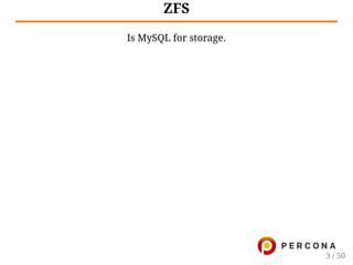 ZFS
Is MySQL for storage.
3 / 50
 