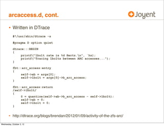 arcstat, cont.

•
•

Options to conﬁgure output, including L2ARC stats

•

Originally by Neelakanth Nadgir, then Jason Hellenthal (FreeBSD
port) and Mike Harsh

Crucial data when analyzing cache performance
(and easier to read than the raw form: kstat -pn arcstats)

 
