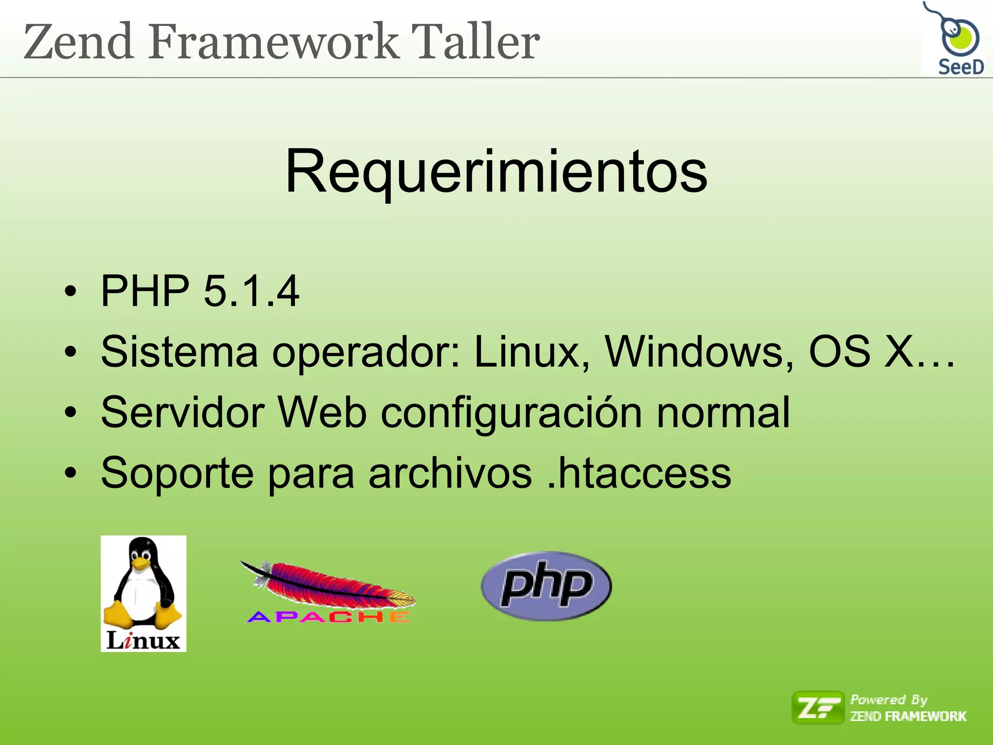 Requerimientos PHP 5.1.4 Sistema operador: Linux, Windows, OS X… Servidor Web configuración normal Soporte para archivos .htaccess  