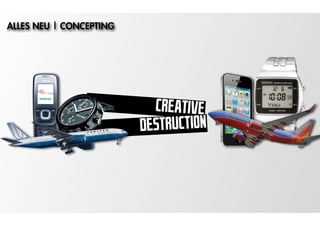 ALLES NEU | CONCEPTING




                           CREATIVE
                         DESTRUCTION
 