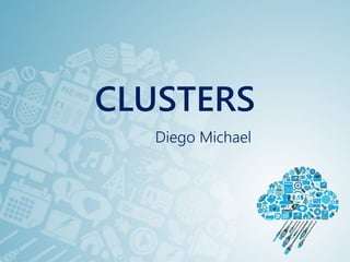 CLUSTERS
Diego Michael
 