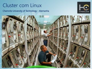 Cluster com Linux
Chemnitz University of Technology - Alemanha
 