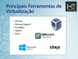Principais Ferramentas de
Virtualização
 