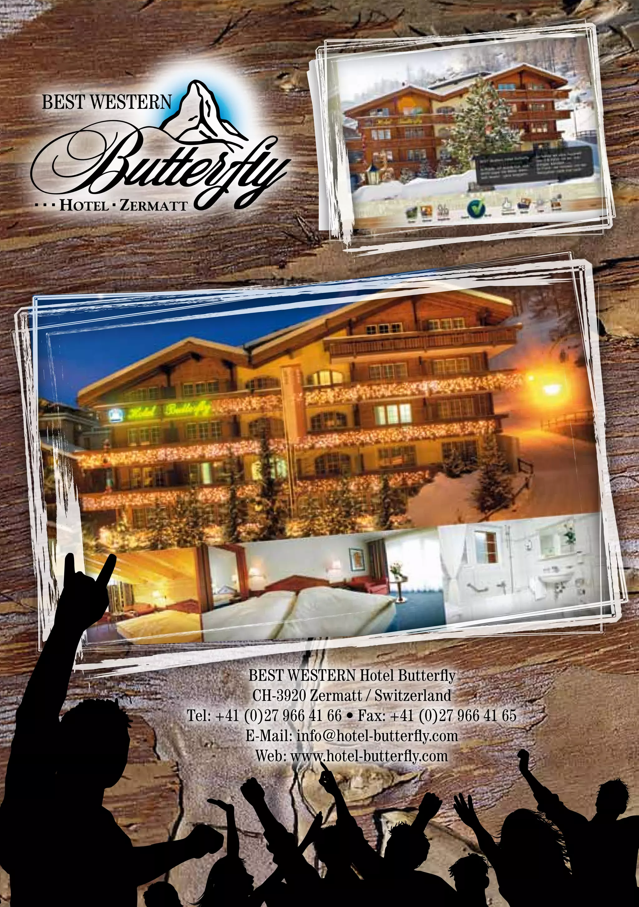 BEST WESTERN Hotel Butterfly
          CH-3920 Zermatt / Switzerland
Tel: +41 (0)27 966 41 66 • Fax: +41 (0)27 966 41 65
         E-Mail: info@hotel-butterfly.com
           Web: www.hotel-butterfly.com
 
