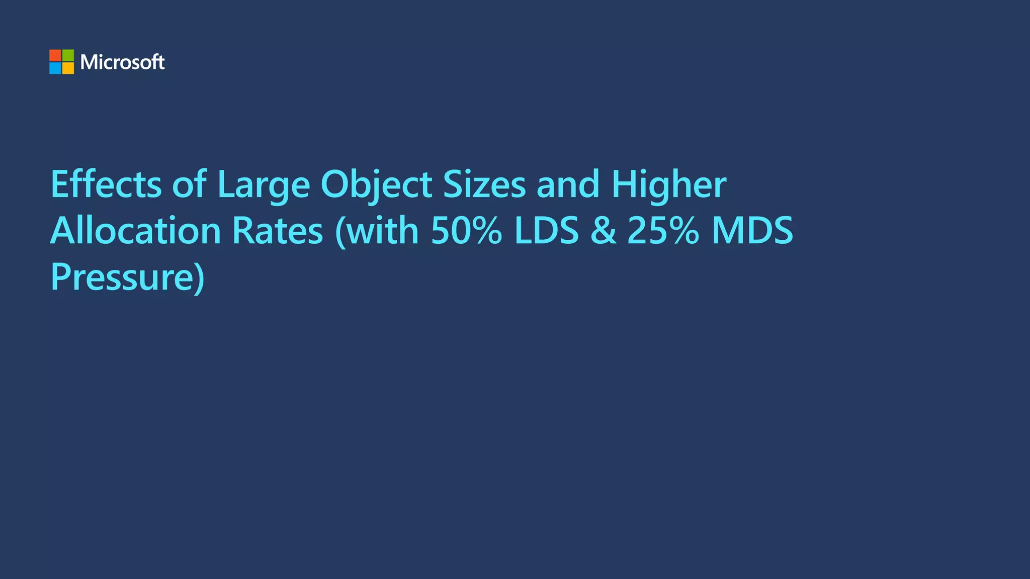 Effects of Large Object Sizes and Higher
Allocation Rates (with 50% LDS & 25% MDS
Pressure)
 
