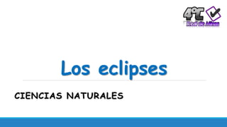 Los eclipses
CIENCIAS NATURALES
 