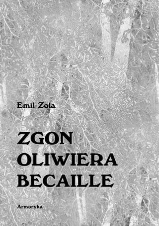 Emil Zola



ZGON
OLIWIERA
BECAILLE
Armoryka
 