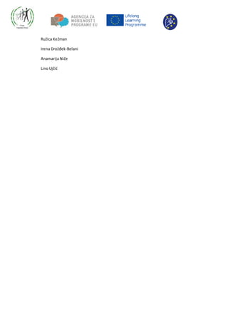 Ružica Kežman
Irena Drožđek-Belani
Anamarija Niče
Lino Ujčić
 