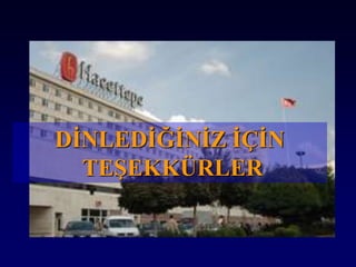 DİNLEDİĞİNİZ İÇİN
TEŞEKKÜRLER
 