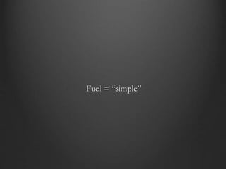 Fuel = “simple”
 