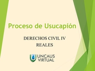 Proceso de Usucapión
DERECHOS CIVIL IV
REALES
1
 