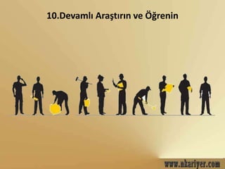 10.Devamlı Araştırın ve ÖğԾ 
 