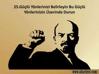 25.Güçlü Yönlerinizi Belirleyin Bu Güçlü 
Yönlerinizin Üzerinde Durun 
 