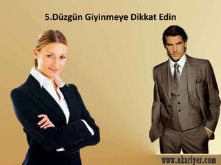 5.Düzgün Giyinmeye Dikkat Edin 
 