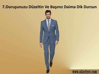 7.Duruşunuzu Düzeltin Ve Başınız Daima Dik Dursun 
 