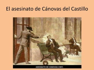 El asesinato de Cánovas del Castillo
 