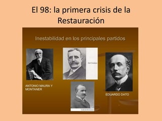 El 98: la primera crisis de la
Restauración
 