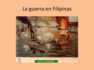 La guerra en Filipinas
 