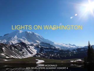 LIGHTS ON WASHINGTON
LOGAN MCDONALD
ADA DEVELOPERS ACADEMY COHORT 4
 