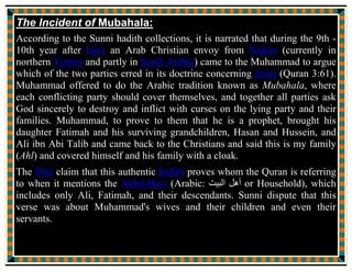 “O Messenger of Allah, tell us that which makes our assembly under
this blanket an event of surprising excellence (in the eyes of) Allah.”
The Prophet replied:
“In the name of He who sent me as a truthful Prophet, and chose me
as a redeemer to convey His Message, I declare that no assembly of
our followers and devotees, on the earth, where this event is
narrated, shall spend a single moment but the mercy of Allah will
envelop them, then and there; and countless angels of Allah shall
pray for the remission of their sins till the group of the faithful
disperse.”
Ali declared:
“Well then, by the Lord of the Kaa’bah, we have attained our end,
and have been rendered successful, so also our followers!”
The Holy Prophet said again:
“O Ali! In the name of He who sent me as a truthful Prophet, and
chose me as a redeemer to convey His Message, I declare that in any
 